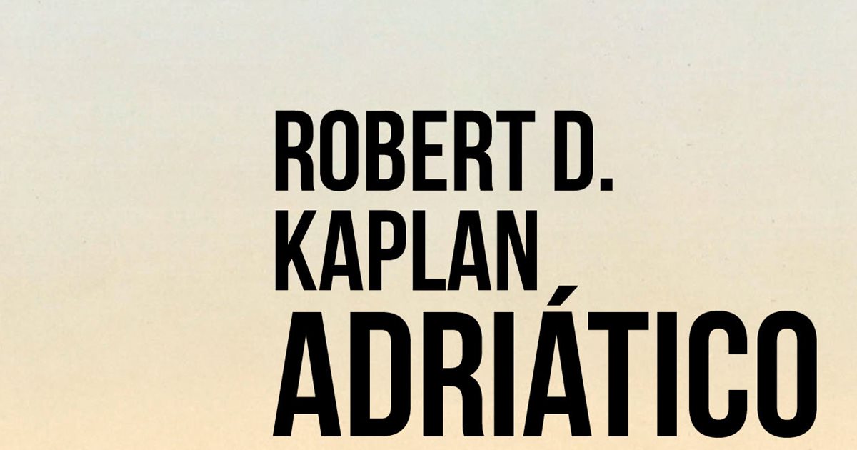 Robert D Kaplan Vuelve Con Adriático